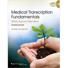 Medical Transcription Fundamentals: Where Success Takes Root Second Edition