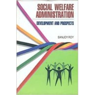 Social Welfare Administration: Development & Prospects