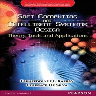 Soft Computing And Intelligent Systems Design : Theory, Tools And Applications