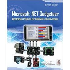 Microsoft .NET Gadgeteer: Electronics Projects for Hobbyists and Inventors 