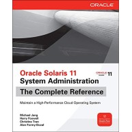 Oracle Solaris 11 System Administration The Complete Refrence