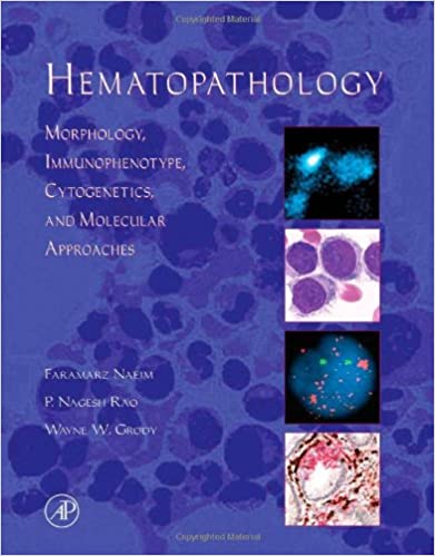 Hematopathology: Morphology, Immunophenotype, Cytogenetics, and Molecular Approaches 1st Edition