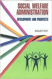 Social Welfare Administration: Development & Prospects