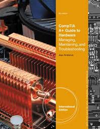 Comptia: A+ Guide To Hardwar Managing Maintaining And Troubleshooting