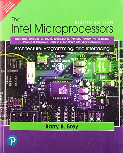 The Intel Microprocessors: 886/8088, 80186/80188, 80286, 80386, 80486, Pentium, Pentium Pro Processor, Pentium II, Pentium III, Pentium 4, and Core2 with 64-bit Extensions, 8/e